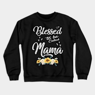 mothers day blessed to be called mama Crewneck Sweatshirt